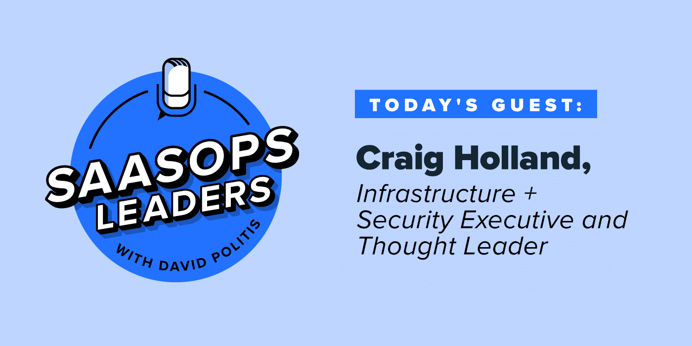 SaaSOpsLeaders_CraigHolland SaaSOpsLeaders_CraigHolland